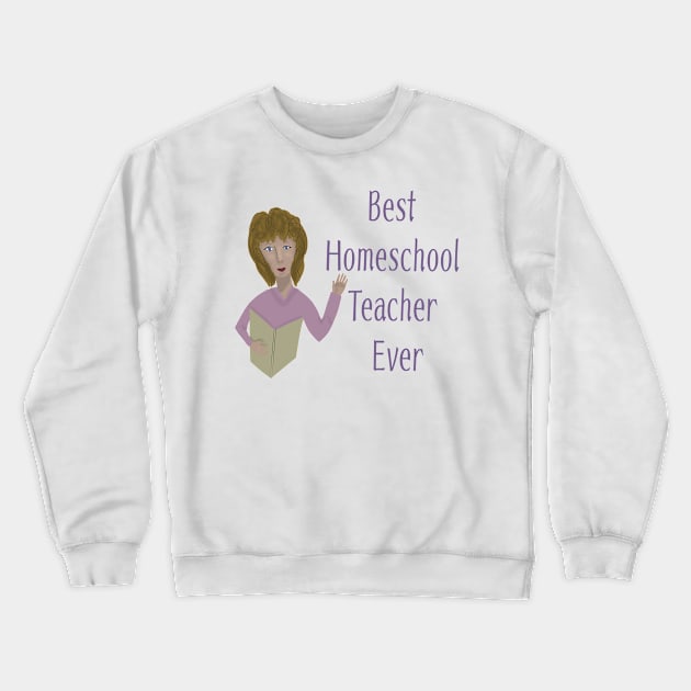 Best homeschool teacher ever Crewneck Sweatshirt by Antiope